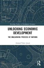Unlocking Economic Development: The Unlearning Process of Nations