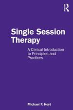 Single Session Therapy: A Clinical Introduction to Principles and Practices