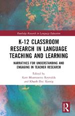 K-12 Classroom Research in Language Teaching and Learning: Narratives for Understanding and Engaging in Teacher Research