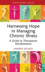 Harnessing Hope in Managing Chronic Illness: A Guide to Therapeutic Rehabilitation