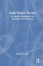 Single Session Therapy: A Clinical Introduction to Principles and Practices