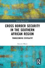 Cross Border Security in the Southern African Region: Transcending Statolatry