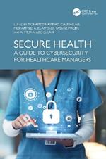 Secure Health: A Guide to Cybersecurity for Healthcare Managers