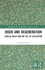 Ibsen and Degeneration: Familial Decay and the Fall of Civilization