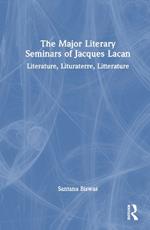 The Major Literary Seminars of Jacques Lacan: Literature, Lituraterre, Litterature