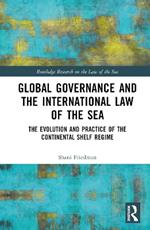 Global Governance and the International Law of the Sea: The Evolution and Practice of the Continental Shelf Regime