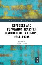 Refugees and Population Transfer Management in Europe, 1914–1920s