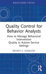 Quality Control for Behavior Analysts: How to Manage Behavioral Intervention Quality in Autism Service Settings