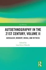 Autoethnography in the 21st Century, Volume II: Genealogy, Memory, Media, Witness