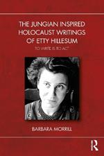 The Jungian Inspired Holocaust Writings of Etty Hillesum: To Write is to Act