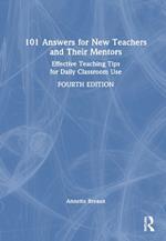 101 Answers for New Teachers and Their Mentors: Effective Teaching Tips for Daily Classroom Use