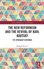 The New Reformism and the Revival of Karl Kautsky: The Renegade’s Revenge