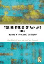 Telling Stories of Pain and Hope: Museums in South Africa and Ireland