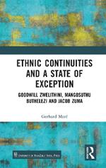 Ethnic Continuities and a State of Exception: Goodwill Zwelithini, Mangosuthu Buthelezi and Jacob Zuma