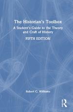 The Historian's Toolbox: A Student's Guide to the Theory and Craft of History