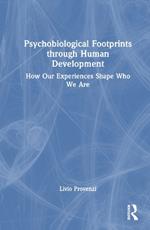 Psychobiological Footprints through Human Development: How Our Experiences Shape Who We Are