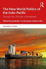 The New World Politics of the Indo-Pacific: Perceptions, Policies and Interests
