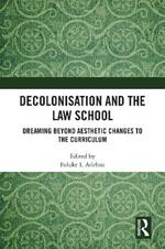 Decolonisation and the Law School: Dreaming Beyond Aesthetic Changes to the Curriculum