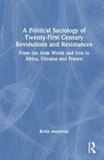 A Political Sociology of Twenty-First Century Revolutions and Resistances: From the Arab World and Iran to Africa, Ukraine and France