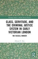 Class, Servitude, and the Criminal Justice System in Early Victorian London: The Russell Murder