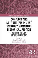 Conflict and Colonialism in 21st Century Romantic Historical Fiction: Repairing the Past, Repurposing History