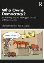 Who Owns Democracy?: The Real Deep State and the Struggle Over Class and Caste in America