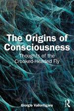 The Origins of Consciousness: Thoughts of the Crooked-Headed Fly