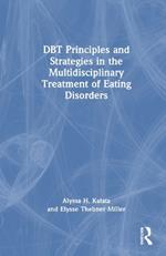 DBT Principles and Strategies in the Multidisciplinary Treatment of Eating Disorders