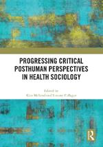 Progressing Critical Posthuman Perspectives in Health Sociology