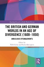 The British and German Worlds in an Age of Divergence (1600–1850): Ambiguous Entanglements