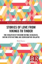 Stories of Love from Vikings to Tinder: The Evolution of Modern Mating Ideologies, Dating Dysfunction, and Demographic Collapse