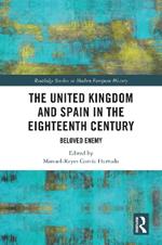 The United Kingdom and Spain in the Eighteenth Century: Beloved Enemy