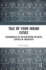 Tale Of Four Indian Cities: Consequences of British Empire on Native Centres of Prosperity