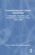 Territorializing the Chinese Nation-State: Cartography, Geopolitics, and Huang Maocai's Mission to India (1878–1880)