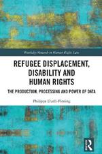 Refugee Displacement, Disability and Human Rights: The Production, Processing and Power of Data