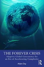 The Forever Crisis: Adaptive Global Governance for an Era of Accelerating Complexity