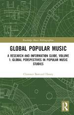 Global Popular Music: A Research and Information Guide, Volume 1: Global Perspectives in Popular Music Studies