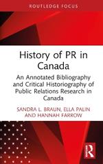 History of PR in Canada: An Annotated Bibliography and Critical Historiography of Public Relations Research in Canada