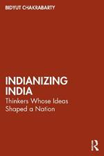 Indianizing India: Thinkers Whose Ideas Shaped a Nation