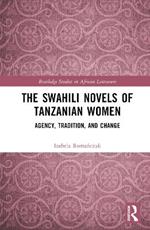 The Swahili Novels of Tanzanian Women: Agency, Tradition, and Change