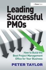 Leading Successful PMOs: How to Build the Best Project Management Office for Your Business