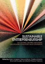 Sustainable Entrepreneurship: Discovering, Creating and Seizing Opportunities for Blended Value Generation