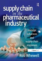 Supply Chain in the Pharmaceutical Industry: Strategic Influences and Supply Chain Responses