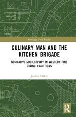 Culinary Man and the Kitchen Brigade: Normative Subjectivity in Western Fine Dining Traditions