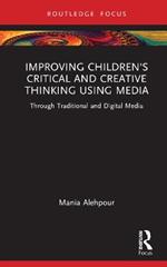 Improving Children's Critical and Creative Thinking Using Media: Through Traditional and Digital Media