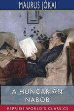 A Hungarian Nabob (Esprios Classics): Translated by R. Nisbet Bain