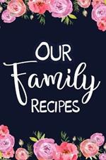 Our Family Recipes: Adult Blank Lined Diary Notebook, Easy to Note the Secret Cooking