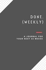 Done. (Weekly): a journal for your next 52 weeks