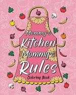 Mommy's Kitchen Mommy's Rules Coloring Book: Cooking Coloring Book, 30 Funny Quotes About Food and Cooking