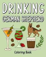 Drinking German Shepherd Adult Coloring Books: Coloring Book with Many Coffee and Drinks Recipes, German Shepherd Lover Gift